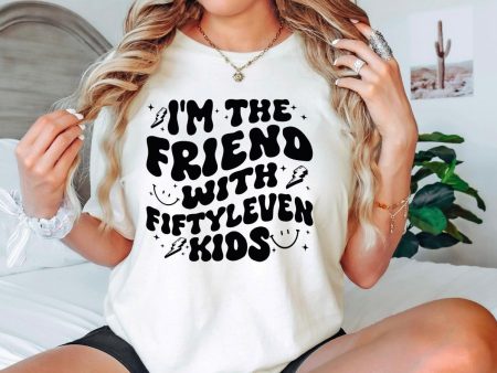 I’m the friend with fiftyleven kids Online Sale